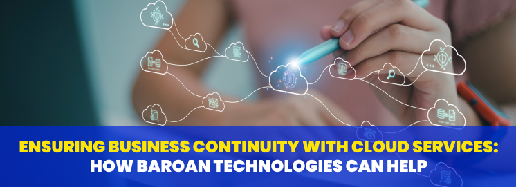 Ensuring Business Continuity with Cloud Services: How Baroan Technologies Can Help